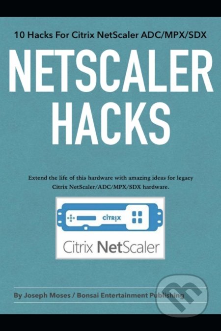 Kniha: NetScaler Hacks (Joseph Moses). Independently, 2020 Kniha: NetScaler Hacks (Joseph Moses). Independently, 2020