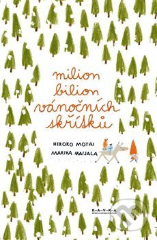 Kniha: Milion bilion vánočních skřítků (Hiroko Motai a Miraka). Kavka, 2020 Kniha: Milion bilion vánočních skřítků (Hiroko Motai a Miraka). Kavka, 2020