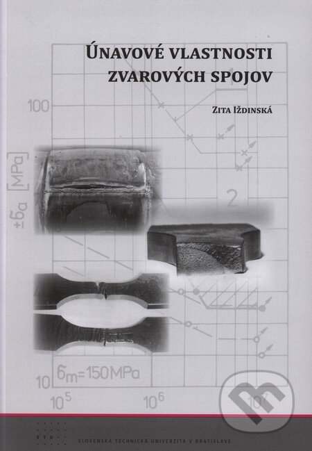 Kniha: Únavové vlastnosti zvarových spojov (Zita Iždinská). STU, 2010 Kniha: Únavové vlastnosti zvarových spojov (Zita Iždinská). STU, 2010