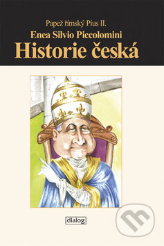 Kniha: Historie česká (Enea Silvio Piccolomini). Dialog, 2010 Kniha: Historie česká (Enea Silvio Piccolomini). Dialog, 2010