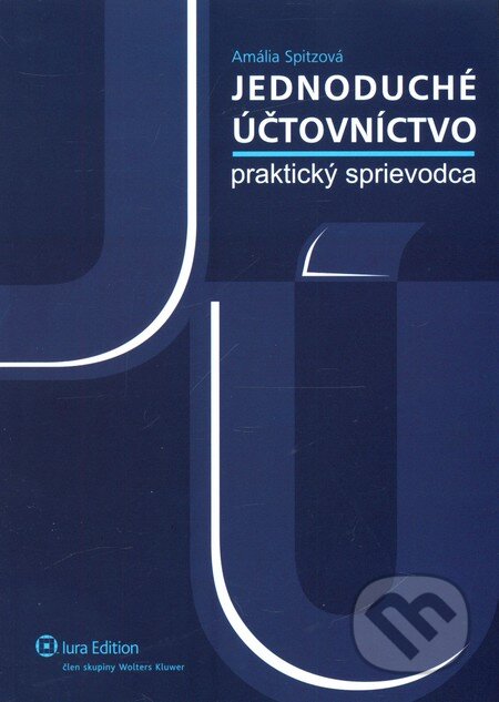Jednoduché účtovníctvo - praktický sprievodca - Amália Spitzová, Wolters Kluwer (Iura Edition), 2009