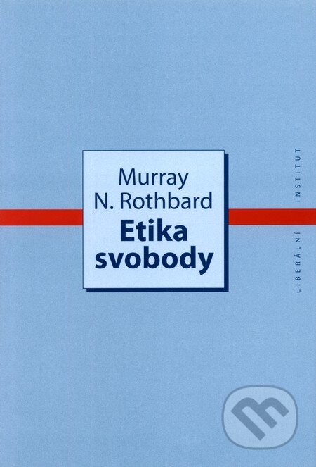 Kniha: Etika svobody (Murray N. Rothbard). Liberální institut, 2009 Kniha: Etika svobody (Murray N. Rothbard). Liberální institut, 2009