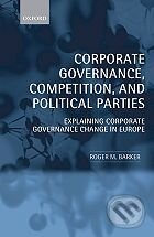 Corporate Governance, Competition, and Political Parties - Roger M. Barker, Oxford University Press, 2010