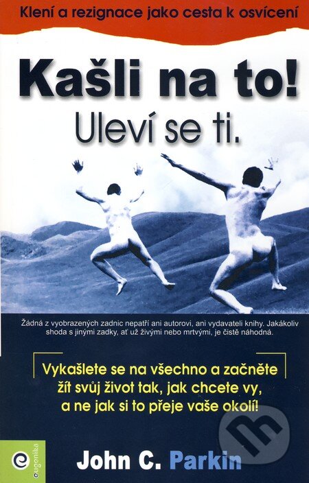 Kniha: Kašli na to! Uleví se ti. (John C. Parkin). Eugenika, 2009 Kniha: Kašli na to! Uleví se ti. (John C. Parkin). Eugenika, 2009