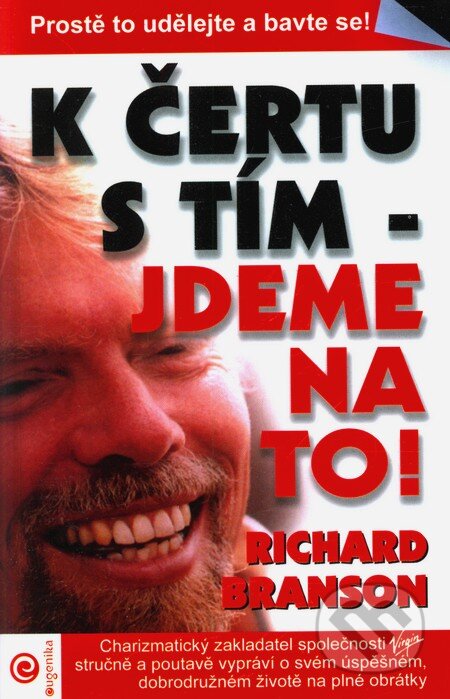 Kniha: K čertu s tím - jdeme na to! (Richard Branson). Eugenika, 2007 Kniha: K čertu s tím - jdeme na to! (Richard Branson). Eugenika, 2007