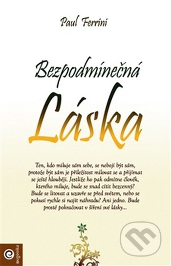 Kniha: Bezpodmínečná láska (Paul Ferrini). Eugenika, 2009 Kniha: Bezpodmínečná láska (Paul Ferrini). Eugenika, 2009