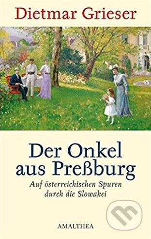Kniha: Der Onkel aus Preßburg (Dietmar Grieser). Amalthea, 2009 Kniha: Der Onkel aus Preßburg (Dietmar Grieser). Amalthea, 2009