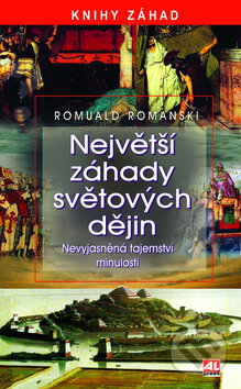 Kniha: Největší záhady světových dějin (Romuald Romanski). Alpress, 2010 Kniha: Největší záhady světových dějin (Romuald Romanski). Alpress, 2010