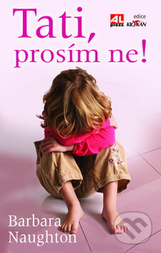 Kniha: Tati, prosím ne! (Barbara Naughton). Alpress, 2010 Kniha: Tati, prosím ne! (Barbara Naughton). Alpress, 2010