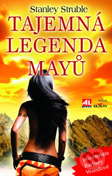 Kniha: Tajemná legenda Mayů (Stanley Struble). Alpress, 2010 Kniha: Tajemná legenda Mayů (Stanley Struble). Alpress, 2010