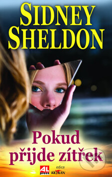 Kniha: Pokud příjde zítřek (Sidney Sheldon). Alpress, 2011 Kniha: Pokud příjde zítřek (Sidney Sheldon). Alpress, 2011