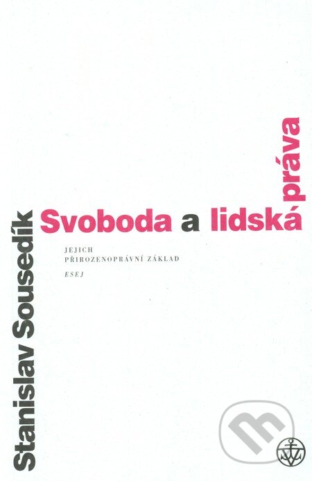 Kniha: Svoboda a lidská práva (Stanislav Sousedík). Vyšehrad, 2010 Kniha: Svoboda a lidská práva (Stanislav Sousedík). Vyšehrad, 2010