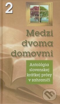 Kniha: Medzi dvoma domovmi 2 (Matica slovenská). Matica slovenská, 2010 Kniha: Medzi dvoma domovmi 2 (Matica slovenská). Matica slovenská, 2010