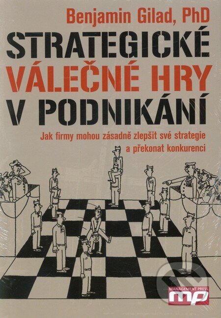 Kniha: Strategické válečné hry v podnikání (Benjamin Gilad). Management Press, 2010 Kniha: Strategické válečné hry v podnikání (Benjamin Gilad). Management Press, 2010