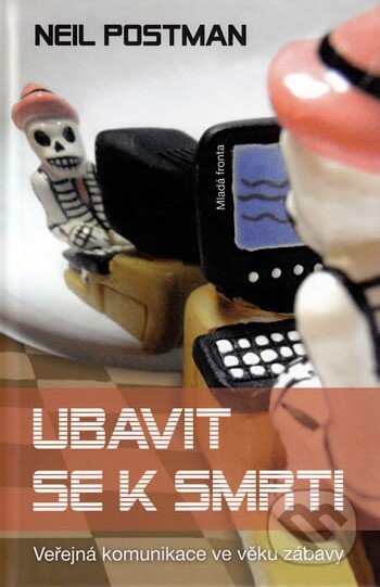 Kniha: Ubavit se k smrti (Neil Postman). Mladá fronta, 2010 Kniha: Ubavit se k smrti (Neil Postman). Mladá fronta, 2010