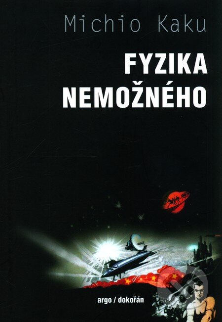 Kniha: Fyzika nemožného (Michio Kaku). Argo, Dokořán, 2010 Kniha: Fyzika nemožného (Michio Kaku). Argo, Dokořán, 2010