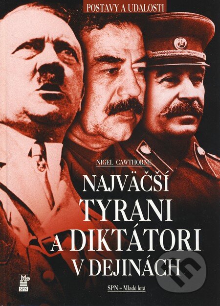 Kniha: Najväčší tyrani a diktátori v dejinách (Nigel Cawthorne). Slovenské pedagogické nakladateľstvo - Mladé letá, 2009 Kniha: Najväčší tyrani a diktátori v dejinách (Nigel Cawthorne). Slovenské pedagogické nakladateľstvo - Mladé letá, 2009