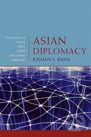 Kniha: Asian Diplomacy (Kishan S. Rana). Johns Hopkins University, 2009 Kniha: Asian Diplomacy (Kishan S. Rana). Johns Hopkins University, 2009