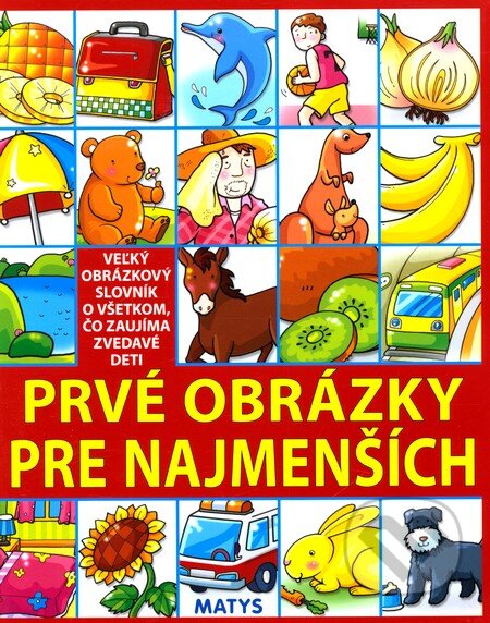 Kniha: Prvé obrázky pre najmenších (Matys). Matys, 2010 Kniha: Prvé obrázky pre najmenších (Matys). Matys, 2010