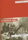 Kniha: V kleštích dějin (Jiří Trávníček). Host, 2009 Kniha: V kleštích dějin (Jiří Trávníček). Host, 2009