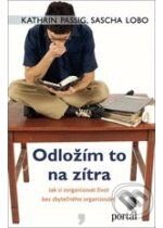 Kniha: Odložím to na zítra (Kathrin Passig a Sascha Lobo). Portál, 2010 Kniha: Odložím to na zítra (Kathrin Passig a Sascha Lobo). Portál, 2010