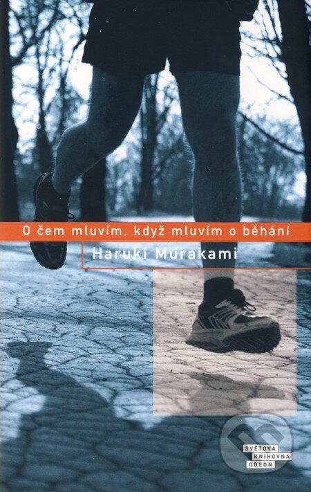 Kniha: O čem mluvím, když mluvím o běhání (Haruki Murakami). Odeon CZ, 2010 Kniha: O čem mluvím, když mluvím o běhání (Haruki Murakami). Odeon CZ, 2010