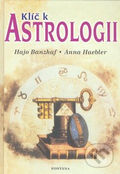 Kniha: Klíč k astrologii (Anna Haebler a Hajo Banzhaf). Fontána, 2010 Kniha: Klíč k astrologii (Anna Haebler a Hajo Banzhaf). Fontána, 2010
