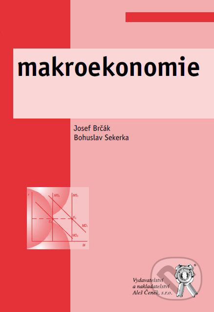 Kniha: Makroekonomie (Bohuslav Sekerka a Josef Brčák). Aleš Čeněk, 2010 Kniha: Makroekonomie (Bohuslav Sekerka a Josef Brčák). Aleš Čeněk, 2010