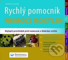 Kniha: Rychlý pomocník: Nemoci rostlin (Thomas Schuster). Svojtka&Co., 2010 Kniha: Rychlý pomocník: Nemoci rostlin (Thomas Schuster). Svojtka&Co., 2010