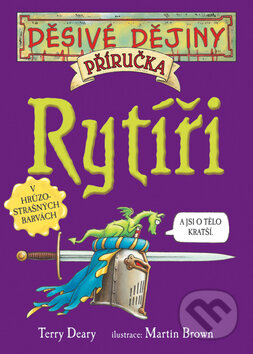 Kniha: Rytíři - příručka (Terry Deary). Egmont ČR, 2007 Kniha: Rytíři - příručka (Terry Deary). Egmont ČR, 2007