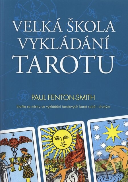 Kniha: Velká škola vykládání tarotu (Paul Fenton-Smith). Synergie, 2010 Kniha: Velká škola vykládání tarotu (Paul Fenton-Smith). Synergie, 2010