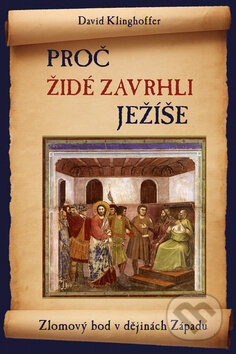 Kniha: Proč Židé zavrhli Ježíše (David Klinghoffer). Rybka Publishers, 2010 Kniha: Proč Židé zavrhli Ježíše (David Klinghoffer). Rybka Publishers, 2010