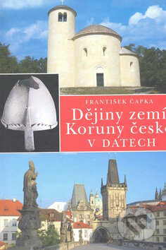 Kniha: Dějiny zemí Koruny české v datech (František Čapka). Libri, 2010 Kniha: Dějiny zemí Koruny české v datech (František Čapka). Libri, 2010