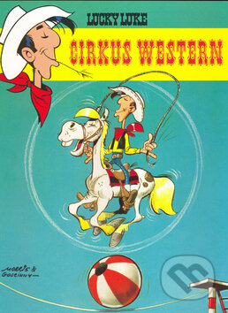 Kniha: Lucky Luke: Cirkus Western (René Goscinny a Morris). Egmont ČR, 2006 Kniha: Lucky Luke: Cirkus Western (René Goscinny a Morris). Egmont ČR, 2006