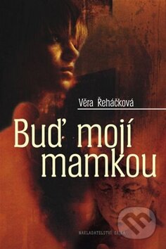 Kniha: Buď mojí mamkou (Věra Řeháčková). Nakladatelství Erika, 2010 Kniha: Buď mojí mamkou (Věra Řeháčková). Nakladatelství Erika, 2010