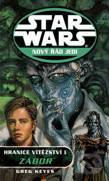 Kniha: Star Wars: Nový řád Jedi - Hranice vítězství I. (Greg Keyes). Egmont ČR, 2009 Kniha: Star Wars: Nový řád Jedi - Hranice vítězství I. (Greg Keyes). Egmont ČR, 2009