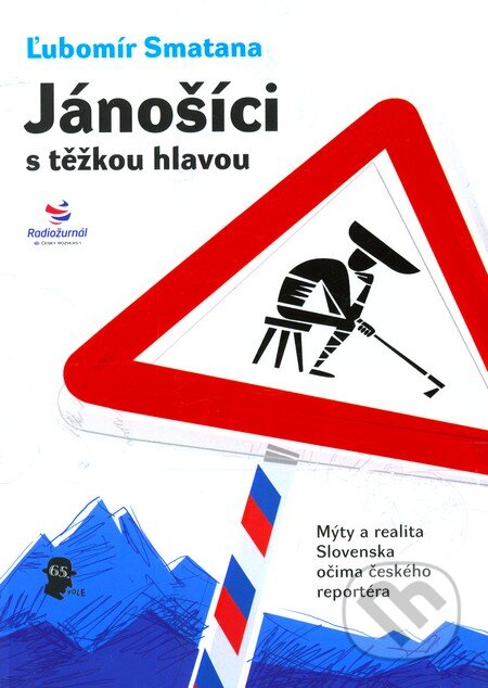 Kniha: Jánošíci s těžkou hlavou (Ľubomír Smatana). 65. pole, 2010 Kniha: Jánošíci s těžkou hlavou (Ľubomír Smatana). 65. pole, 2010