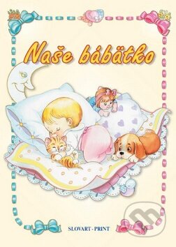 Kniha: Naše bábätko (Alexandra Kiadó). Slovart Print, 2010 Kniha: Naše bábätko (Alexandra Kiadó). Slovart Print, 2010
