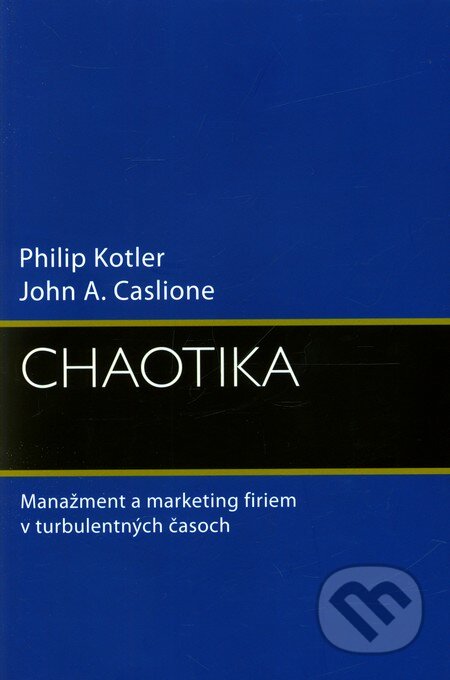 Kniha: Chaotika (John A. Caslione a Philip Kotler). Eastone Books, 2010 Kniha: Chaotika (John A. Caslione a Philip Kotler). Eastone Books, 2010