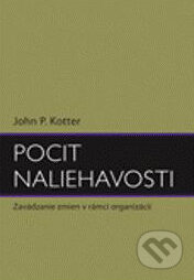 Kniha: Pocit naliehavosti (John P. Kotter). Eastone Books, 2010 Kniha: Pocit naliehavosti (John P. Kotter). Eastone Books, 2010
