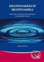 Kniha: Kraniosakrální biodynamika (Roger Gilchrist). Maitrea, 2010 Kniha: Kraniosakrální biodynamika (Roger Gilchrist). Maitrea, 2010