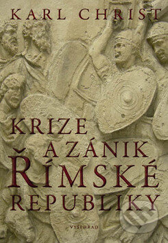 Kniha: Krize a zánik římské republiky (Karl Christ). Vyšehrad, 2010 Kniha: Krize a zánik římské republiky (Karl Christ). Vyšehrad, 2010