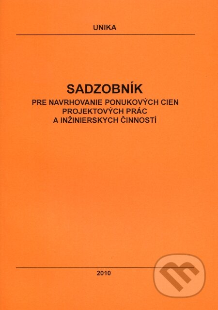 Kniha: Sadzobník pre navrhovanie ponukových cien projektových prác a inžinierskych činností 2010 (UNIKA). UNIKA, 2010 Kniha: Sadzobník pre navrhovanie ponukových cien projektových prác a inžinierskych činností 2010 (UNIKA). UNIKA, 2010