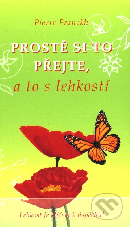 Kniha: Prostě si to přejte, a to s lehkostí (Pierre Franckh). ANAG, 2010 Kniha: Prostě si to přejte, a to s lehkostí (Pierre Franckh). ANAG, 2010