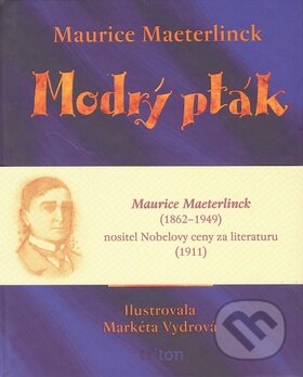 Kniha: Modrý pták (Maurice Maeterlinck). Triton, 2010 Kniha: Modrý pták (Maurice Maeterlinck). Triton, 2010