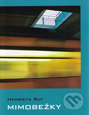 Kniha: Mimobežky (Henrieta Ruf). Formát, 2009 Kniha: Mimobežky (Henrieta Ruf). Formát, 2009