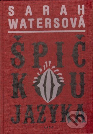 Kniha: Špičkou jazyka (Sarah Waters). Argo, 2009 Kniha: Špičkou jazyka (Sarah Waters). Argo, 2009