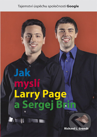 Kniha: Jak myslí Larry Page a Sergej Brin (Richard L. Brandt). Computer Press, 2010 Kniha: Jak myslí Larry Page a Sergej Brin (Richard L. Brandt). Computer Press, 2010