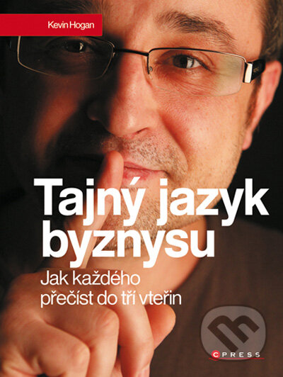 Kniha: Tajný jazyk byznysu (Kevin Hogan). Computer Press, 2010 Kniha: Tajný jazyk byznysu (Kevin Hogan). Computer Press, 2010