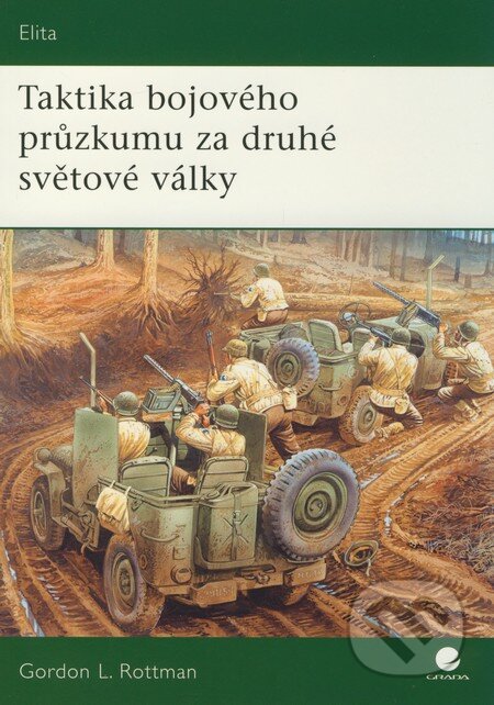 Kniha: Taktika bojového průzkumu za druhé světové války (Gordon L. Rottman). Grada, 2010 Kniha: Taktika bojového průzkumu za druhé světové války (Gordon L. Rottman). Grada, 2010